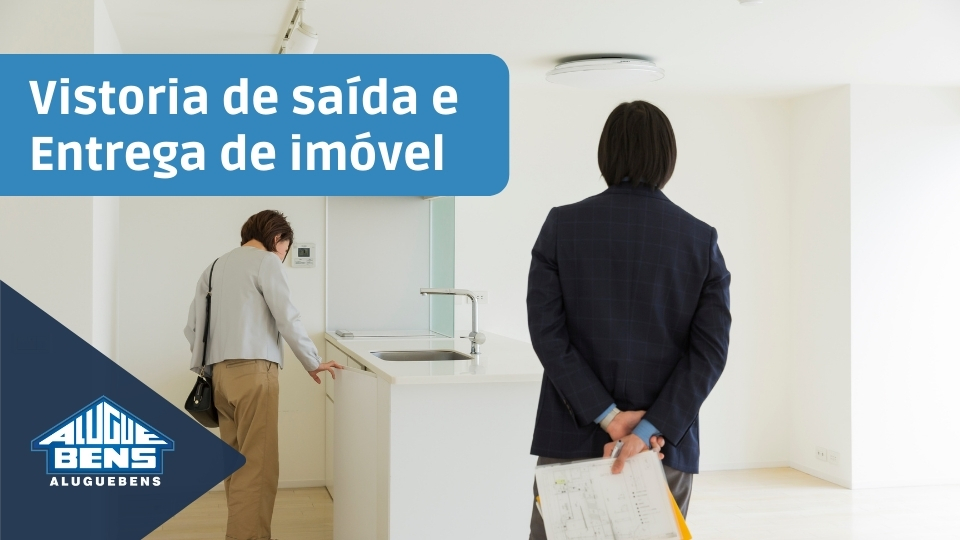 Vistoria de saída e Entrega do imóvel: tudo o que você precisa saber!