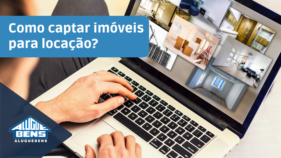 Como captar imóveis para locação - Aluguebens