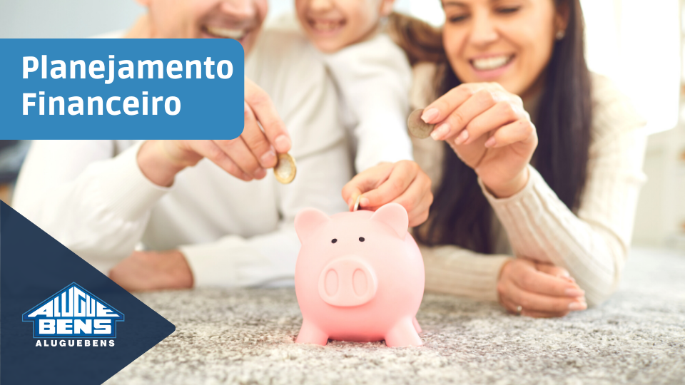 5 dicas de planejamento financeiro para alugar um imóvel